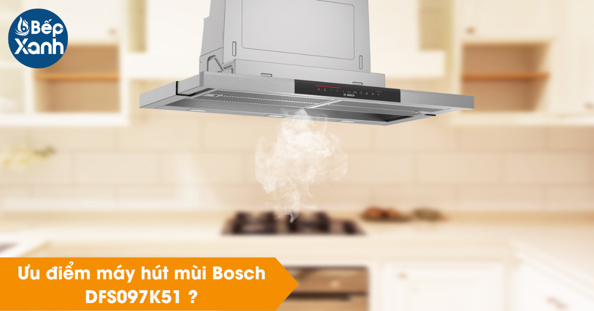 Ưu điểm máy hút mùi Bosch DFS097K51